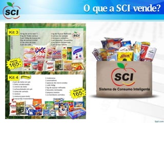 O que a SCI vende?
 