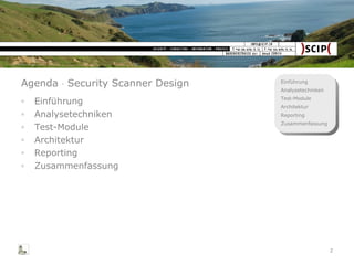 Agenda    Security Scanner Design Einführung Analysetechniken Test-Module Architektur Reporting Zusammenfassung 