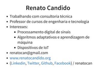 Renato CandidoRenato Candido
Trabalhando com consultoria técnica
Professor de cursos de engenharia e tecnologia
Interesses...