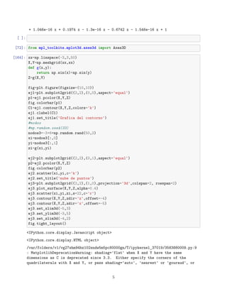 + 1.046e-16 x + 0.1974 x - 1.3e-16 x - 0.6742 x - 1.546e-16 x + 1
[ ]:
[72]: from mpl_toolkits.mplot3d.axes3d import Axes3D
[164]: xx=np.linspace(-3,3,50)
X,Y=np.meshgrid(xx,xx)
def g(x,y):
return np.sin(x)+np.sin(y)
Z=g(X,Y)
fig=plt.figure(figsize=(10,10))
ej1=plt.subplot2grid((2,2),(0,0),aspect='equal')
p1=ej1.pcolor(X,Y,Z)
fig.colorbar(p1)
C1=ej1.contour(X,Y,Z,colors='k')
ej1.clabel(C1)
ej1.set_title('Grafica del contorno')
#nodos
#np.random.seed(33)
nodos3=-3+6*np.random.rand(50,2)
xi=nodos3[:,0]
yi=nodos3[:,1]
zi=g(xi,yi)
ej2=plt.subplot2grid((2,2),(0,1),aspect='equal')
p2=ej2.pcolor(X,Y,Z)
fig.colorbar(p2)
ej2.scatter(xi,yi,c='k')
ej2.set_title('nube de puntos')
ej3=plt.subplot2grid((2,2),(1,0),projection='3d',colspan=2, rowspan=2)
ej3.plot_surface(X,Y,Z,alpha=0.4)
ej3.scatter(xi,yi,zi,s=22,c='r')
ej3.contour(X,Y,Z,zdir='z',offset=-4)
ej3.contour(X,Y,Z,zdir='x',offset=-5)
ej3.set_xlim3d(-5,3)
ej3.set_ylim3d(-3,5)
ej3.set_zlim3d(-4,2)
fig.tight_layout()
<IPython.core.display.Javascript object>
<IPython.core.display.HTML object>
/var/folders/v1/vg27shm94bz102sndw5m5pc80000gn/T/ipykernel_37019/3583880009.py:9
: MatplotlibDeprecationWarning: shading='flat' when X and Y have the same
dimensions as C is deprecated since 3.3. Either specify the corners of the
quadrilaterals with X and Y, or pass shading='auto', 'nearest' or 'gouraud', or
5
 