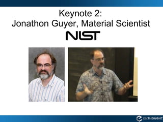Keynote 2:  Jonathon Guyer, Material Scientist  