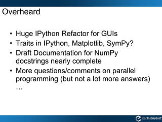 Overheard <ul><li>Huge IPython Refactor for GUIs </li></ul><ul><li>Traits in IPython, Matplotlib, SymPy? </li></ul><ul><li...