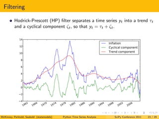 Filtering

          Hodrick-Prescott (HP) ﬁlter separates a time series yt into a trend τt
          and a cyclical compo...