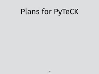 Plans for PyTeCK
30
 