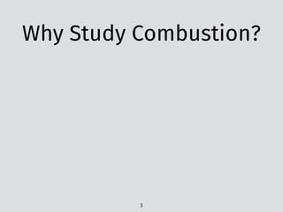 Why Study Combustion?
3
 