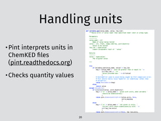 Handling units
20
•Pint interprets units in
ChemKED ﬁles
(pint.readthedocs.org)
•Checks quantity values
 