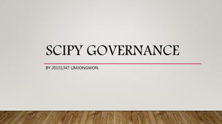 SCIPY GOVERNANCE
BY 20151347 LIMJONGWON
 