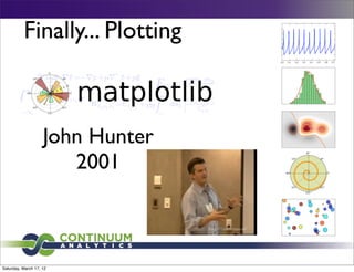 Finally... Plotting



                    John Hunter
                       2001



Saturday, March 17, 12
 
