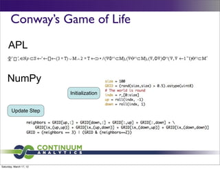 Conway’s Game of Life
     APL


    NumPy
                         Initialization


        Update Step




Saturday, March 17, 12
 