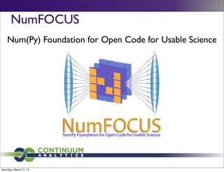 NumFOCUS
    Num(Py) Foundation for Open Code for Usable Science




Saturday, March 17, 12
 