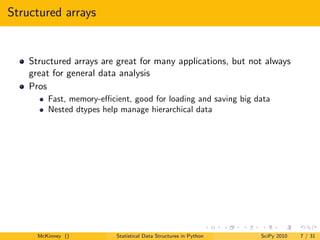 Structured arrays


    Structured arrays are great for many applications, but not always
    great for general data analy...
