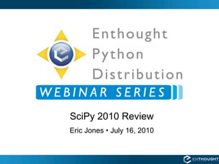 SciPy 2010 Review
Eric Jones • July 16, 2010
 
