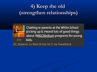 4) Keep the old
(strengthen relationships)
 