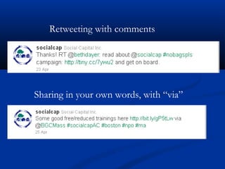 Retweeting with comments




Sharing in your own words, with “via”
 
