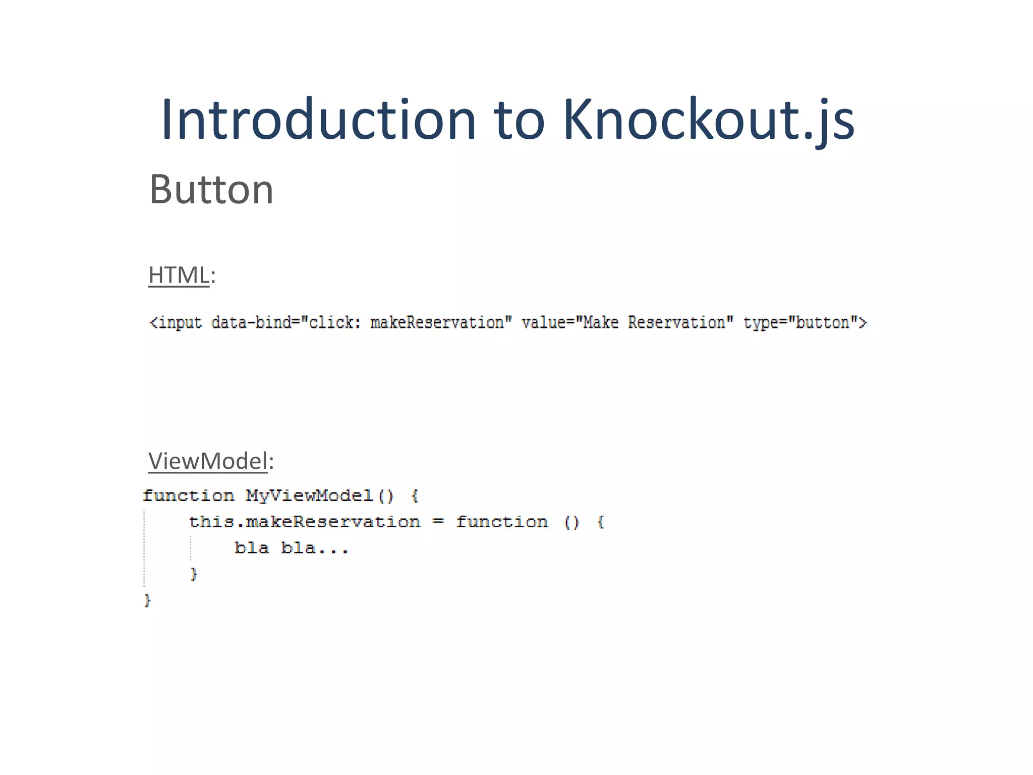 Introduction to Knockout.js
Button
HTML:
ViewModel: