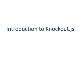 Introduction to Knockout.js
 