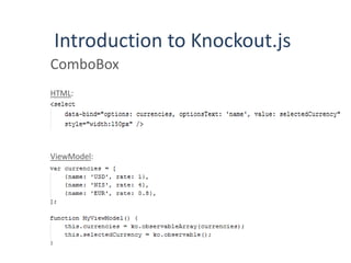 Introduction to Knockout.js
ComboBox
HTML:
ViewModel:
 