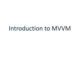 Introduction to MVVM
 