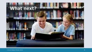 © Schools Catalogue Information Service 10
 