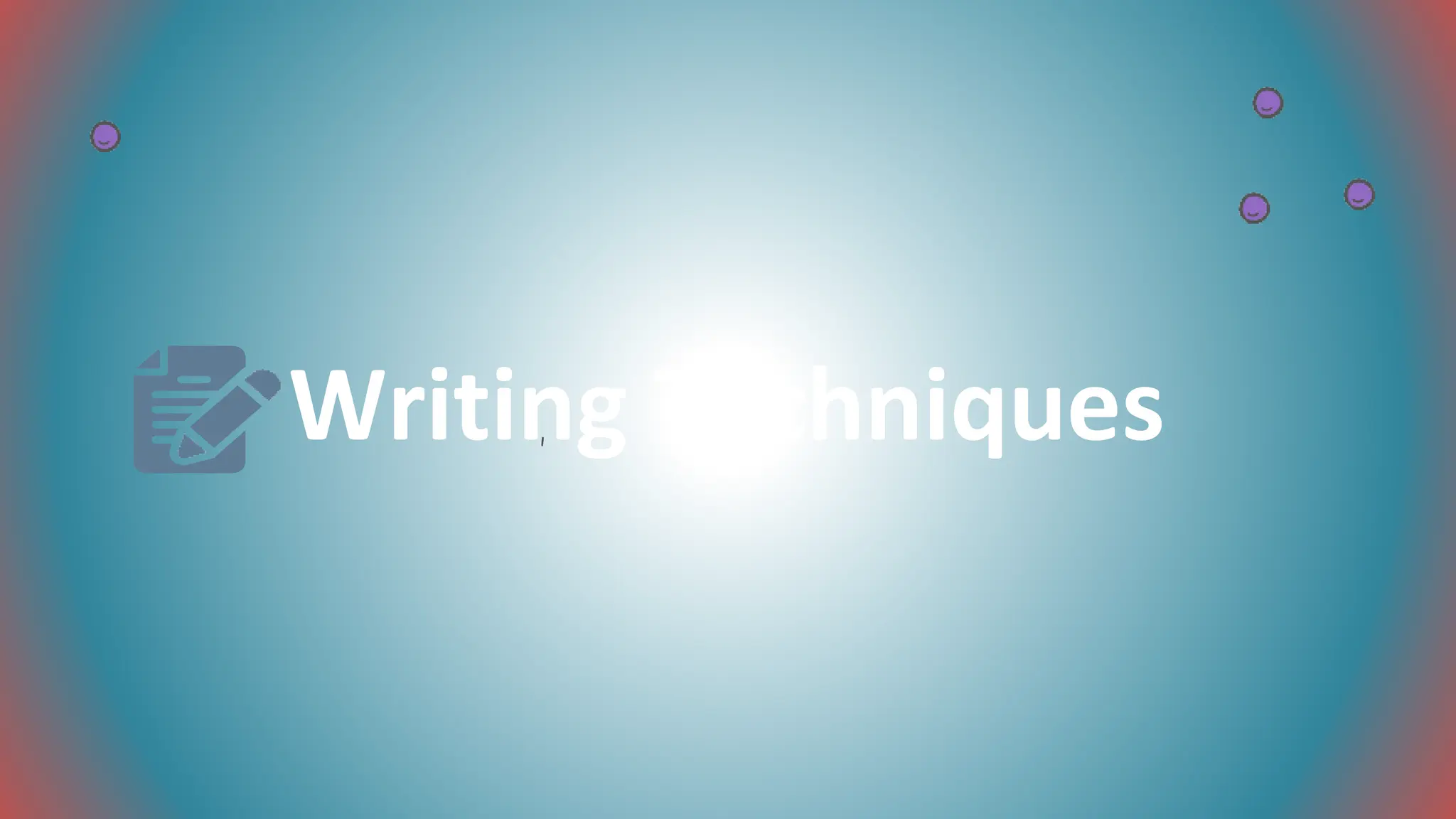 Writing Techniques
 