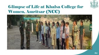 Glimpse of Life at Khalsa College for
Women, Amritsar (NCC)
34
 