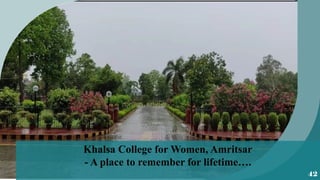 Khalsa College for Women, Amritsar
- A place to remember for lifetime….
42
 