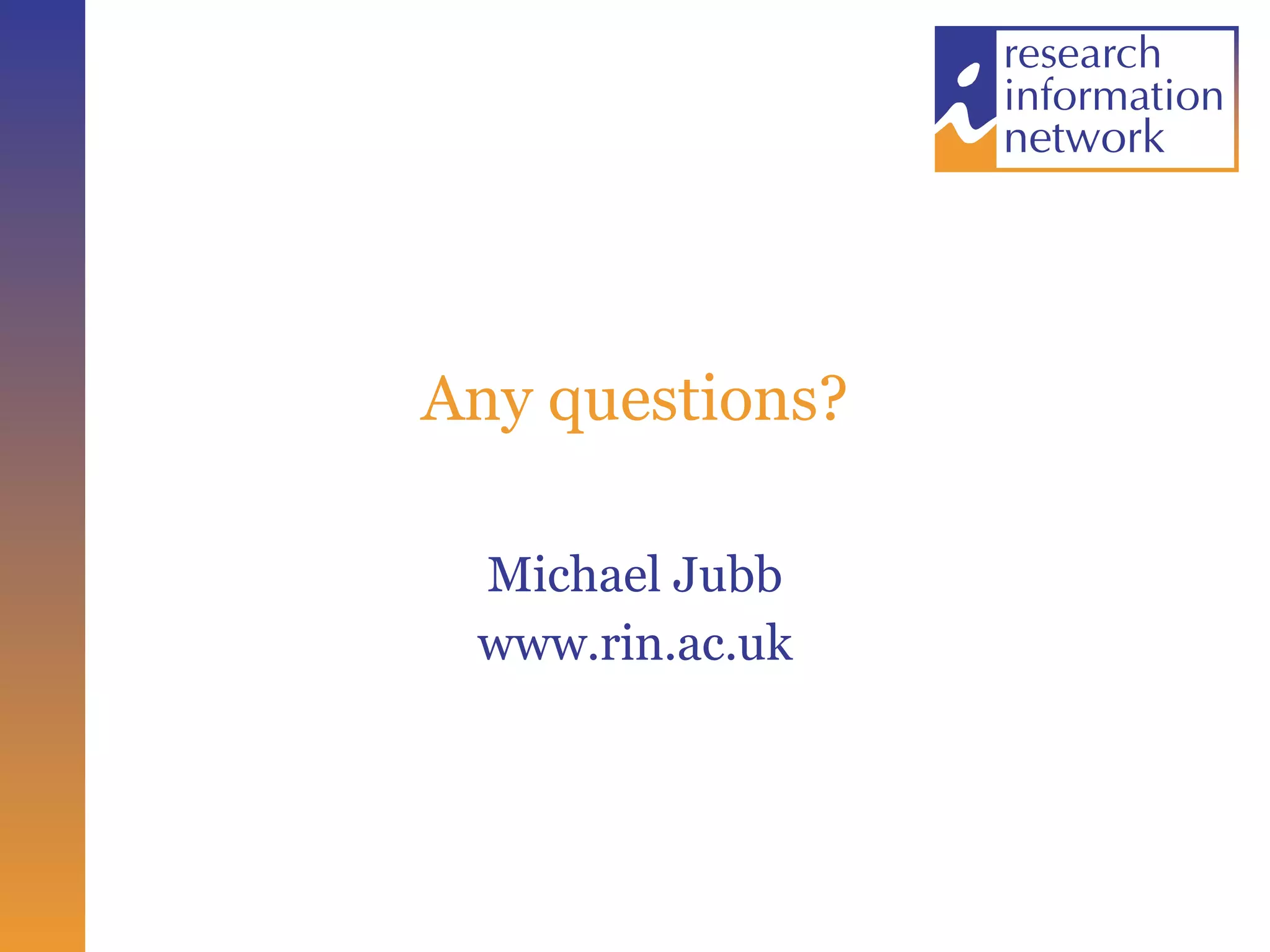 Any questions? Michael Jubb www.rin.ac.uk 