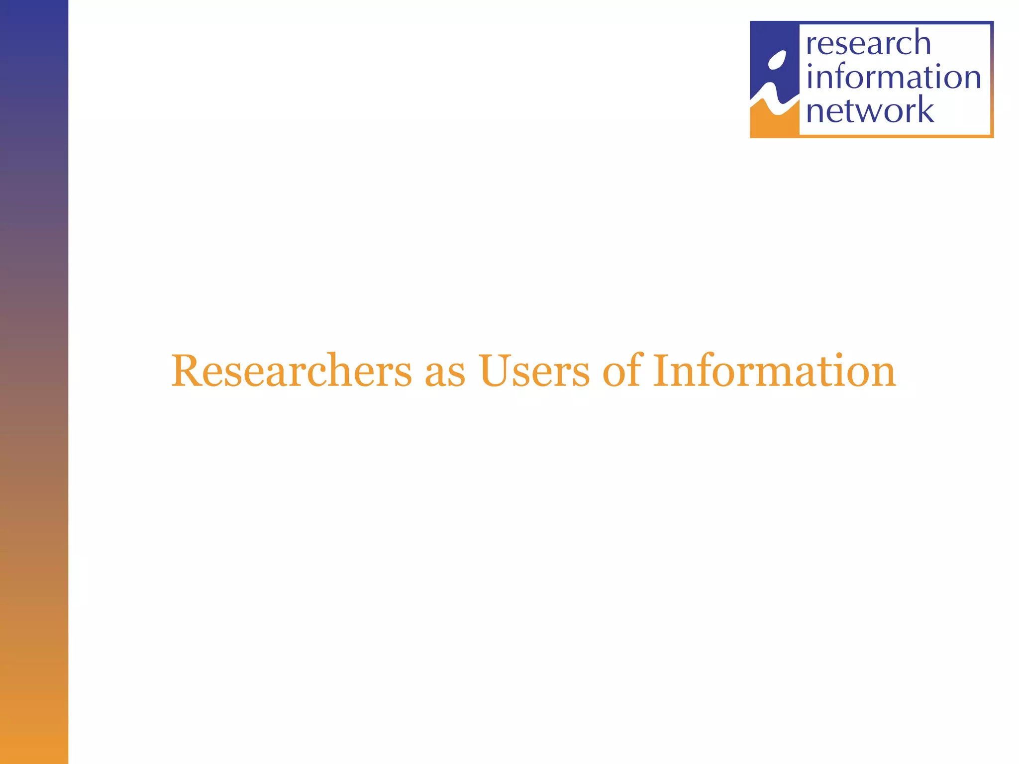 Researchers as Users of Information 
