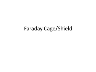 Faraday Cage/Shield

 