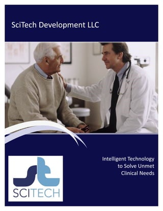 1
SciTech Development LLC
Intelligent Technology
to Solve Unmet
Clinical Needs
 