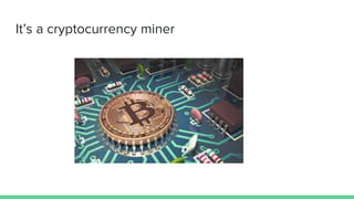 It’s a cryptocurrency miner
 