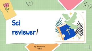 Sci
reviewer!
By mahima
Rithal
 