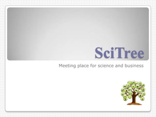 SciTree
Meeting place for science and business
 