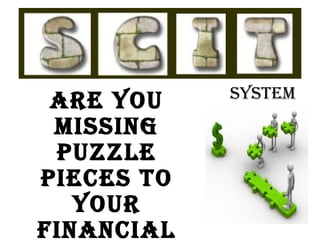system
 Are you
 missing
 Puzzle
Pieces to
   your
finAnciAl
 