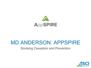 MD ANDERSON: APPSPIRE
Smoking Cessation and Prevention
 