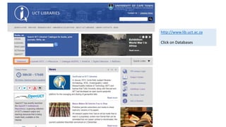 http://www.lib.uct.ac.za
Click on Databases
 