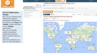 SciVal Collaboration
Module
How can my institution find
collaboration partners?
International collaborations
can increase your impact and
visibility, which could lead
to more funding
opportunities.
How can you identify
suitable international
collaboration partners?
Which countries should we
focus on?
And which institutions are
active in which disciplines?
 