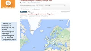 There are 207
institutions in
Germany that are
active in
biotechnology but
are not yet
collaborating with
UCT in this field.
Click on the number.
 