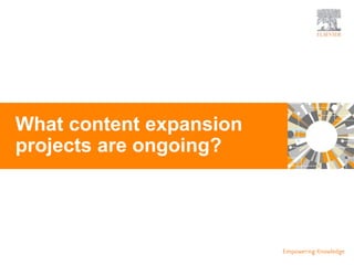 TITLE OF PRESENTATION
| 14
14|
What content expansion
projects are ongoing?
 