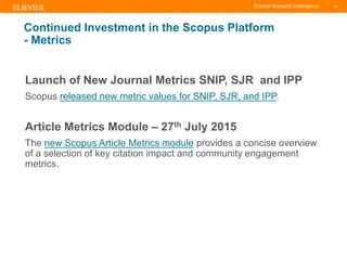 TITLE OF PRESENTATION
| 22
22|
Continued Investment in the Scopus Platform
- Metrics
Launch of New Journal Metrics SNIP, S...