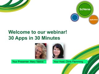 Welcome to our webinar!
30 Apps in 30 Minutes



 Your Presenter: Mary Vasica   Your Host: Chris Flemming
 