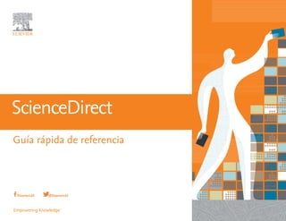 ScienceDirect
Guía rápida de referencia
@ElsevierLAS/ElsevierLAS
 