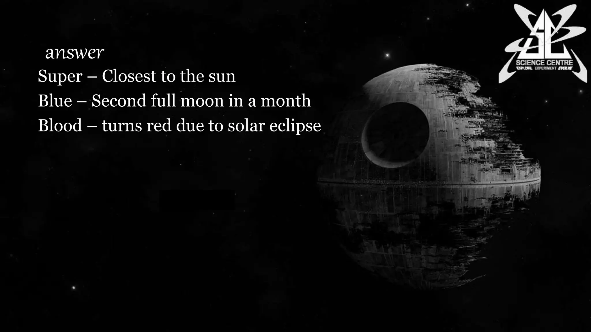 answer
Super – Closest to the sun
Blue – Second full moon in a month
Blood – turns red due to solar eclipse
 
