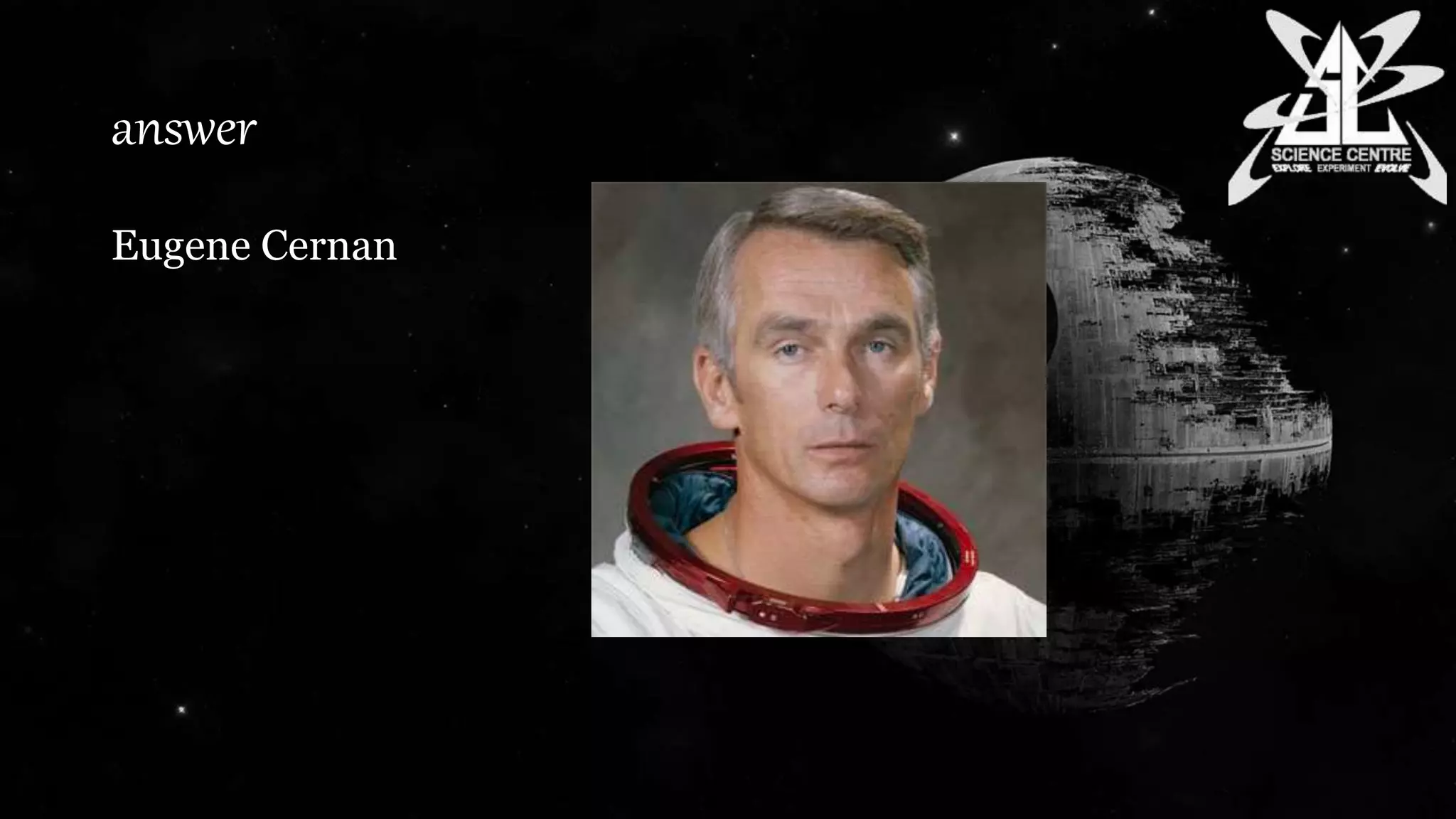answer
Eugene Cernan
 