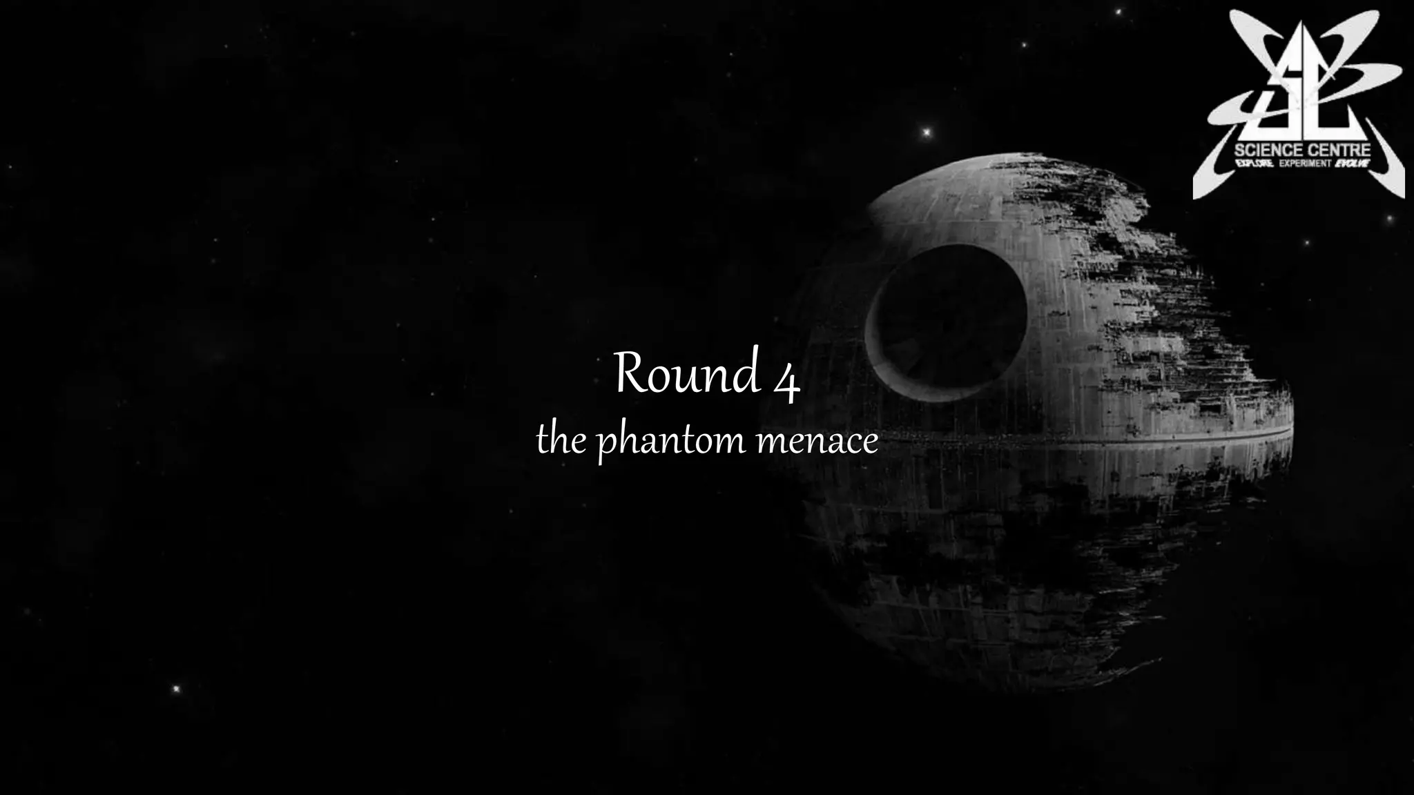Round 4
the phantom menace
 