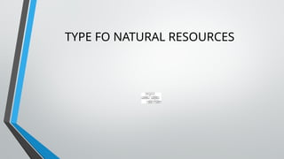 TYPE FO NATURAL RESOURCES
 
