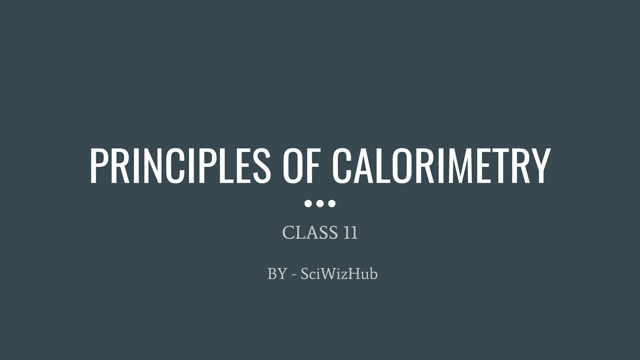 Class 11 Calorimetry (Principles Of Calorimetry)) PPT