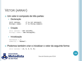 Exemplo tipo primitivo inteiro91        //Inicializando atributos primitivos com valores na base hexadecimal.        long f = 0XCAFE;        long g = 0Xcafel;        int h = 0X14a3;        long i = 0752L;        long j = 987654321L;        System.out.println(f); // Imprime 51966        System.out.println(g); // Imprime 51966        System.out.println(h); // Imprime 5283        System.out.println(i); // Imprime 490        System.out.println(j); // Imprime 987654321    }}Guia de Estudos para SCJA