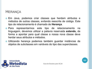 InterfaceA interface pode:uma interface pode extender outra interfacedeclarar atributos como constantesdeclarar assinatura de métodos públicosA interface não pode:implementar métododeclarar construtorextender classeimplementar outra interfacenão pode ser finalnão pode ter métodos com visibilidade private, protected ou default (padrão)137Guia de Estudos para SCJA