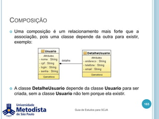 HerançaEm Java, podemos criar classes que herdam atributos e métodos de outras classes, evitando reescrita de código. Este tipo de relacionamento é chamado de Herança.Para representarmos este tipo de relacionamento na linguagem, devemos utilizar a palavra reservada extends, de forma a apontar para qual classe a nossa nova classe deve herdar seus atributos e métodos.Utilizando herança podemos também guardar instâncias de objetos de subclasses em variáveis do tipo das superclasses.151Guia de Estudos para SCJA